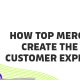 How Top Merchants Create the Best Customer Experience