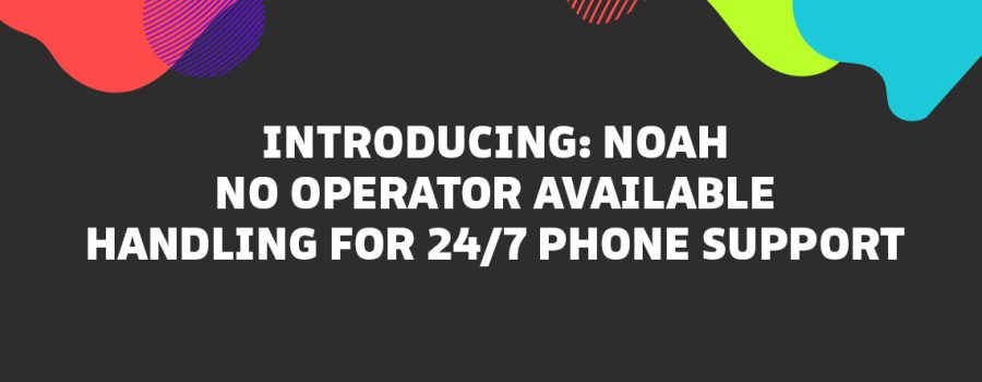 Introducing: NOAH No Operator Available Handling for 24/7 Phone Support
