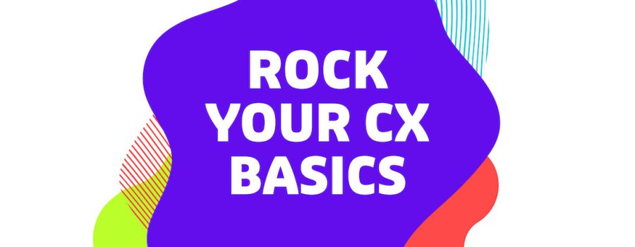Rock Your CX Basics