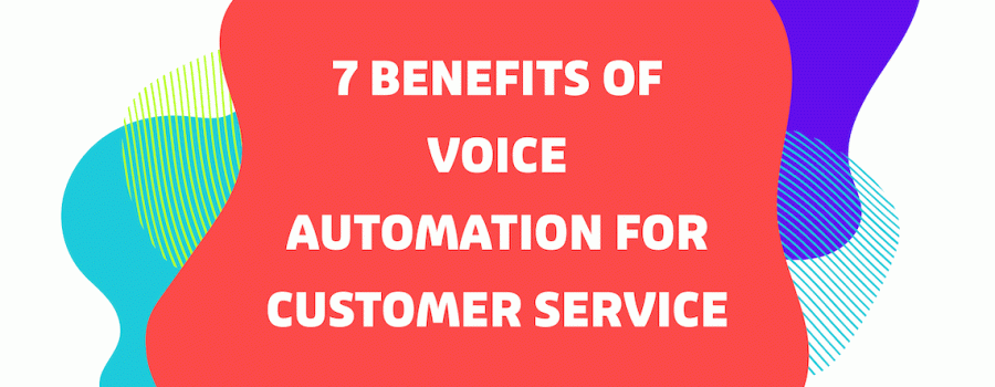 7 Benefits of Voice Automation for Customer Service