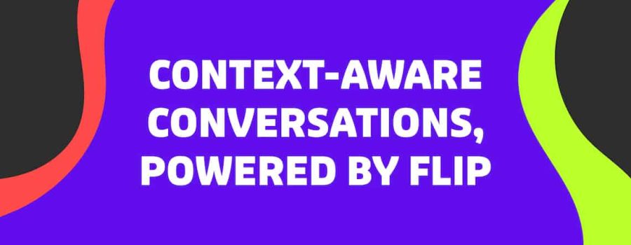 Context-Aware Conversations, Powered By Flip CX