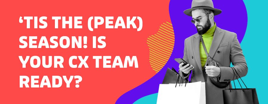 ‘Tis The (Peak) Season! Is Your CX Team Ready?