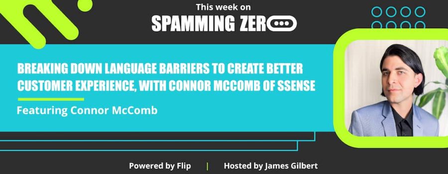 Episode 54: Breaking Down Language Barriers To Create Better Customer Experience With Connor McComb Of SSENSE