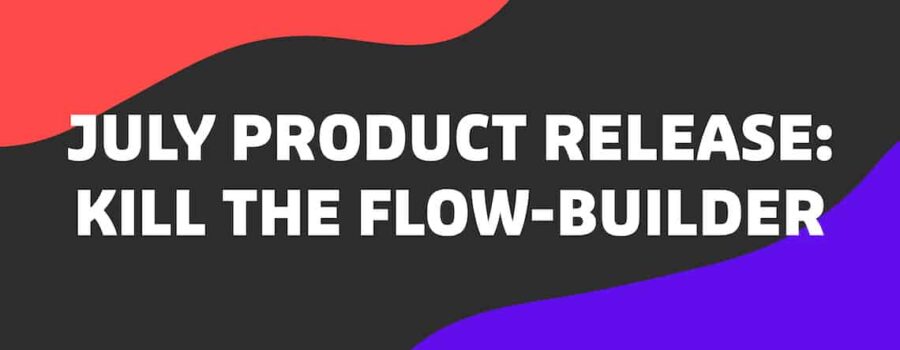July Product Release: Kill The Flow-Builder
