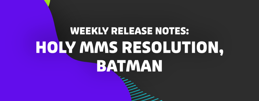 Weekly Release Notes: Holy MMS Resolution, Batman