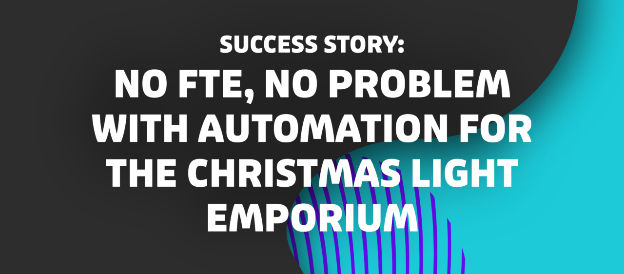 NO FTE, NO PROBLEM WITH AUTOMATION FOR THE CHRISTMAS LIGHT EMPORIUM Flip